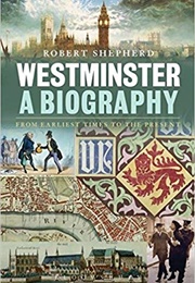 Westminster: A Biography (Robert Shepherd)