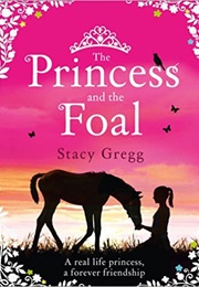 The Princess and the Foal (Stacy Gregg)