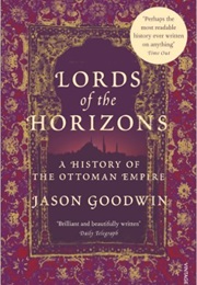Lords of the Horizons - A History of the Ottoman Empire (Jason Goodwin)