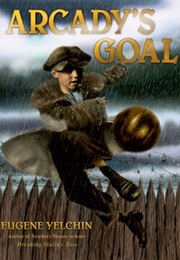 Arcady&#39;s Goal (Eugene Yelchin)