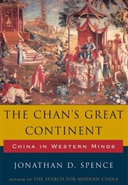 The Chan's Great Continent: China in Western Minds (Jonathan D. Spence)