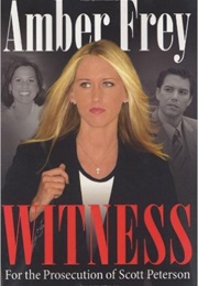 Witness: For the Prosecution of Scott Peterson (Amber Frey)