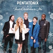 Pentatonix- That&#39;s Christmas to Me