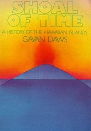 Shoal of Time : A History of the Hawaiian Islands (Gavan Daws)
