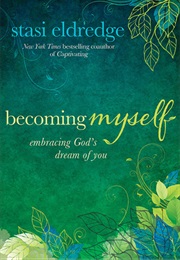 Becoming Myself (Stasi Eldredge)