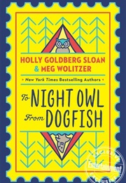 To Night Owl From Dog Fish (Holly Goldberg Sloan &amp; Meg Wolitzer)