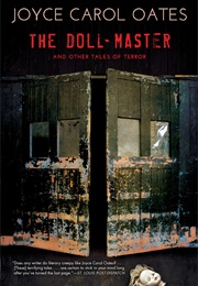 The Doll-Master and Other Tales of Terror (Joyce Carol Oates)