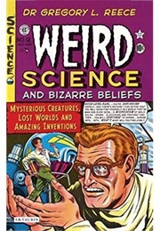 Weird Science and Bizarre Beliefs (Gregory L. Reece)