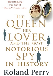 The Queen, Her Lover and the Most Notorious Spy in History (Roland Perry)