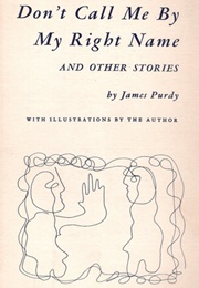 Don't Call Me by My Right Name and Other Stories (James Purdy)