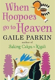 When Hoopoes Go to Heaven (Gaile Parkin)