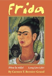 Frida: ¡Viva La Vida! Long Live Life! (Carmen Bernier-Grand)