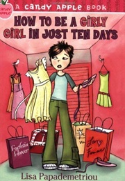 How to Be a Girly Girl in Just Ten Days (Lisa Papademetriou)