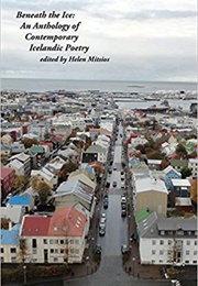 Beneath the Ice: An Anthology of Contemporary Icelandic Poetry (Ed. Helen Mitsios)