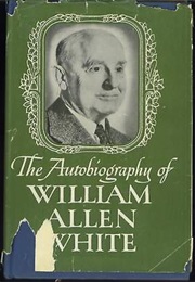 The Autobiography of William Allen White (William Allen White)