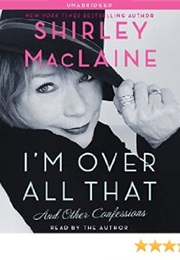 I'm Over All That (Shirley MacLaine)
