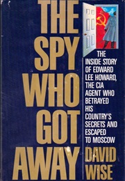 The Spy Who Got Away: The Inside Story of Edward Lee Howard (David Wise)