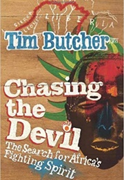 Chasing the Devil: The Search for Africa's Fighting Spirit (Tim Butcher)