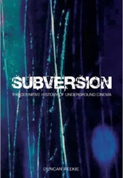 Subversion: The Definitive History of Underground Cinema (Duncan W. Reekie)