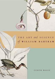 The Art and Science of William Bartram (Judith Magee)