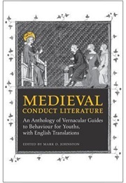 Medieval Conduct Literature: An Anthology of Vernacular Guides to Behaviour for Youths With English (Mark D. Johnston)