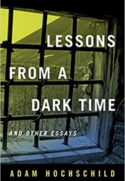 Lessons From a Dark Time and Other Essays (Adam Hochschild)