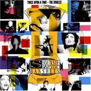 Siouxsie and the Banshees- Twice Upon a Time: The Singles