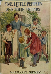 Five Little Peppers and Their Friends (Margaret Sidney)