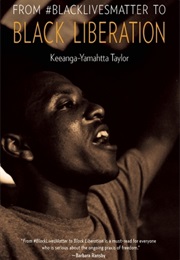 From #Blacklivesmatter to Black Liberation (Keeanga-Yamahtta Taylor)