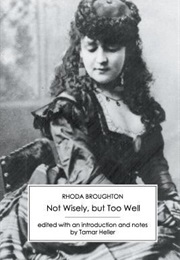 Not Wisely, but Too Well (Rhoda Broughton)