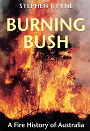 Burning Bush: A Fire History of Australia (Stephen J. Pyne)