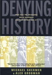 Denying History: Who Says the Holocaust Never Happened & Why Do They Say It? (Michael Shermer)