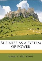 Business as a System of Power (Robert A. Brady)