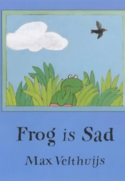Frog Is Sad (Max Velthuijs)