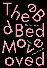 The Bed Moved: Stories (Rebecca Schiff)
