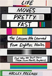 Life Moves Pretty Fast (Hadley Freeman)