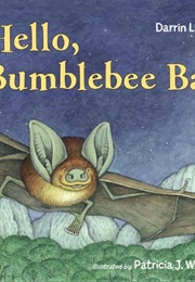 Hello, Bumblebee Bat (By Darrin Lunde, Illus. by Patricia J. Wynne)