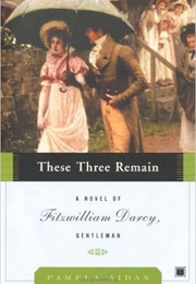 These Three Remain (Fitzwilliam Darcy, Gentleman #3) (Pamela Aidan)