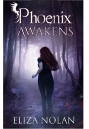 Phoenix Awakens (The Phoenix, #1) (Eliza Nolan)