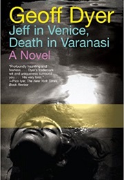 Jeff in Venice, Death in Varanasi (Geoff Dyer (2009))