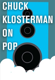 Chuck Klosterman on Pop (Chuck Klosterman)