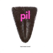 Public Image Ltd - That What Is Not