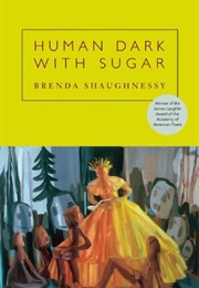 Human Dark With Sugar (Brenda Shaughnessy)