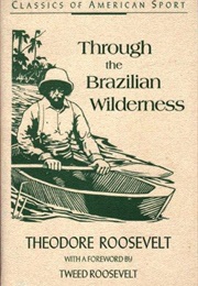 Through the Brazilian Wilderness (Theodore Roosevelt)