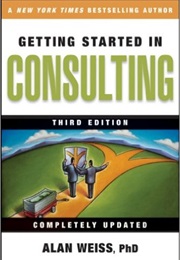 Getting Started in Consulting (Alan Weiss)