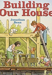 Building Our House (Jonathan Bean)