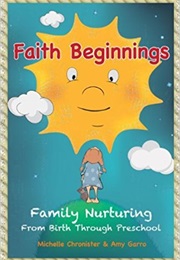 Faith Beginnings: Family Nurturing From Birth Through Preschool (Amy Garro)