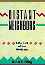 Distant Neighbors: A Portrait of the Mexicans (Alan Riding)