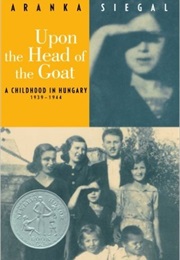 Upon the Head of the Goat: A Childhood in Hungary 1939-1944 (Aranka Siegal)