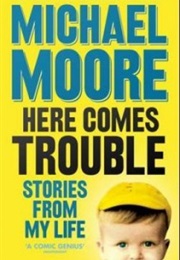 Here Comes Trouble (Michael Moore)